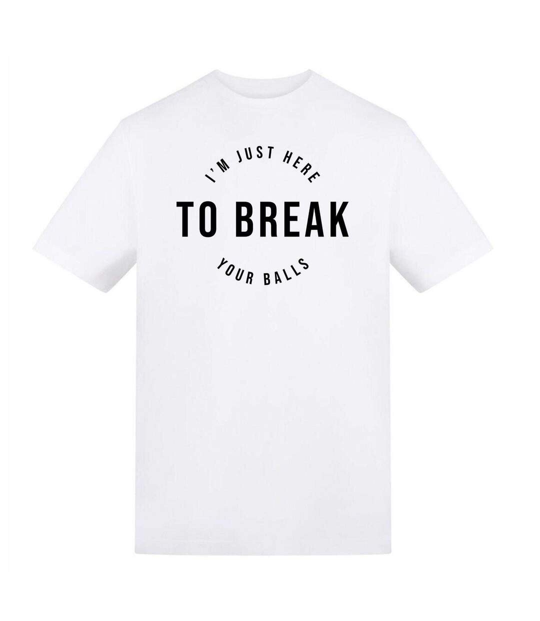 T-shirt I´m Just Here To Break Your Balls Adulte Blanc AWD-1