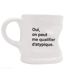 Mug déformé à message 20 cl collection ATYPIQUE Oui on peut me qualifier d'atypique-1